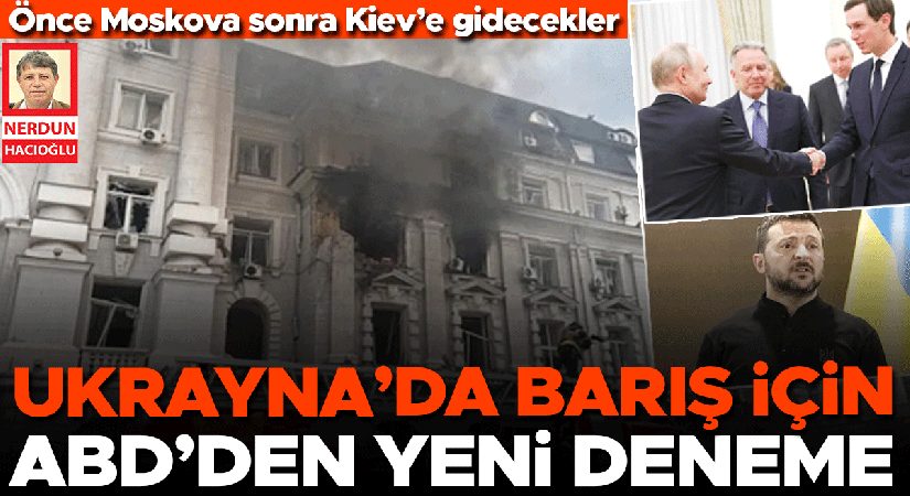 Ukrayna’da barış için ABD’den yeni deneme… Evvel Moskova sonra Kiev’e gidecekler
