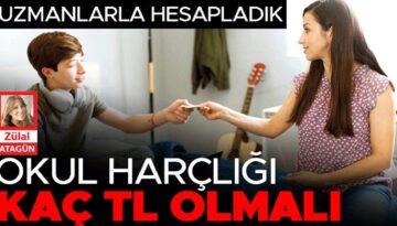 Uzmanlarla hesapladık… Okul harçlığı kaç TL olmalı