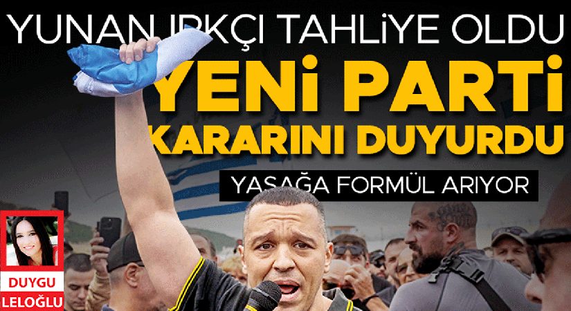 Yunan ırkçı tahliye oldu! Yeni parti kararını duyurdu