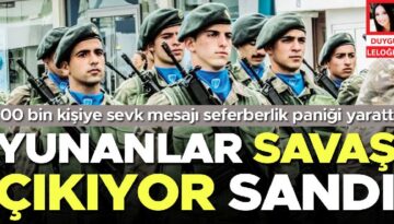 Yunanlar savaş çıkıyor sandı! 100 bin şahsa sevk bildirisi seferberlik paniği yarattı