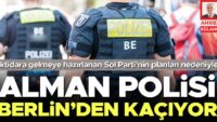 Alman polisi Berlin’den kaçıyor