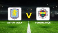 Aston Villa – Fenerbahçe maçı ne vakit, saat kaçta, hangi kanalda? Şampiyonlar Ligi Aston Villa – Fenerbahçe maçı beklenen 11’ler…