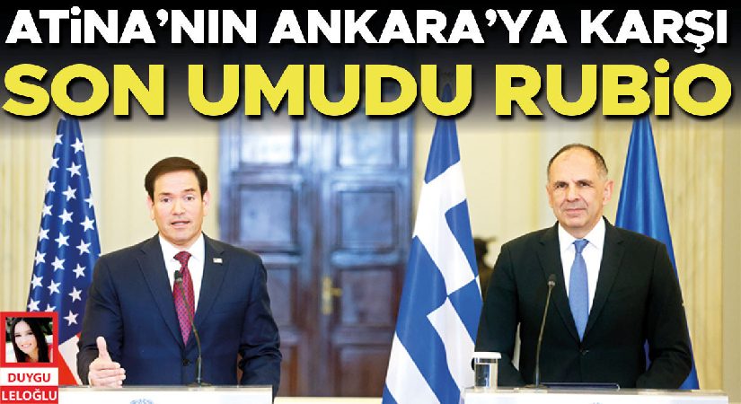 Atina’nın Ankara’ya karşı son ümidi Rubio