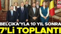 Belçika’yla 10 yıl sonra 7’li toplantı
