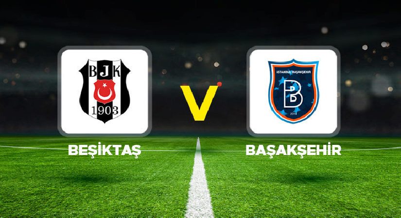 Beşiktaş – Başakşehir maçında 11’ler aşikâr oldu