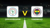 Canlı Anlatım: Çaykur Rizespor Fenerbahçe (Süper Lig maçı)