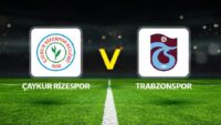 Canlı Anlatım: Çaykur Rizespor Trabzonspor (Süper Lig maçı)