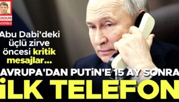 Direkt temas kuruldu… Avrupa’dan Putin’e 15 ay sonra birinci telefon