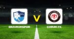 Erzurumspor – Çorum FK maçı ne vakit, hangi kanalda, saat kaçta?