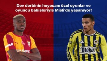 Galatasaray – Fenerbahçe derbisinin heyecanı özel oyunlar ve oyuncu bahisleriyle Misli’de yaşanıyor!