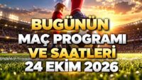 GÜNÜN MAÇ PROGRAMI 24 EKİM 2026: Bugün maç var mı? Bu akşam hangi maçlar var, ne vakit, saat kaçta oynanacak?