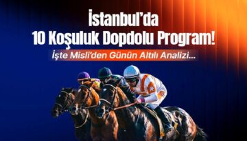 İstanbul’da 10 Koşuluk Dopdolu Program! İşte Misli’den Günün Altılı Analizi…