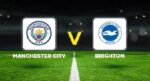 Manchester City – Brighton maçı ne vakit, saat kaçta, hangi kanalda?