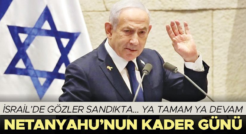 Netanyahu için ya tamam ya devam: İsrail’de gözler sandıkta