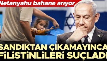 Netanyahu mazeret arıyor! Sandıktan çıkamayınca Filistinlileri suçladı