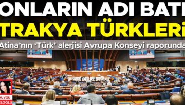 Onların ismi Batı Trakya Türkleri… Atina’nın ‘Türk’ alerjisi Avrupa Kurulu raporunda
