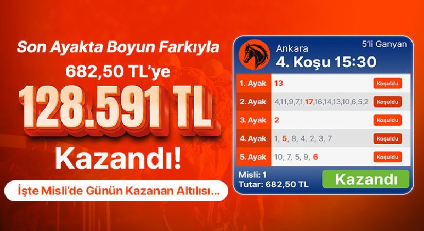 Son Ayakta Boyun Farkıyla 682,50 TL’ye 128.591 TL Kazandı! İşte Misli’de Günün Kazanan Altılısı…