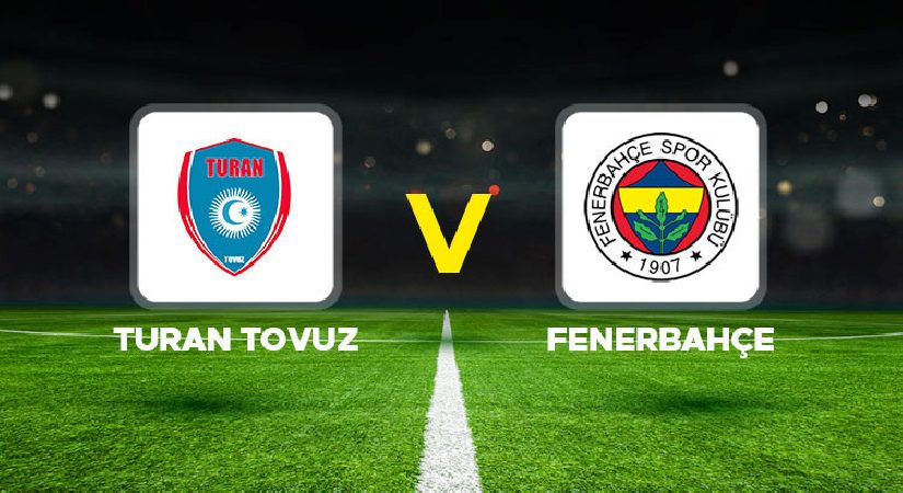 Turan Tovuz – Fenerbahçe Hazırlık Maçı Ne Vakit, Saat Kaçta ve Hangi Kanalda?