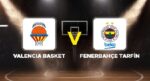 Valencia Basket – Fenerbahçe Tarfin maçı ne vakit, saat kaçta, hangi kanalda? (EuroLeague 8. hafta)